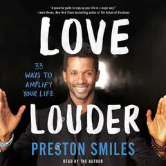 Love Louder: 33 Ways to Amplify Your Life Audibook, by Preston Smiles