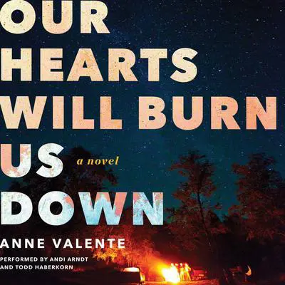 Our Hearts Will Burn Us Down: A Novel Audibook, by Anne Valente