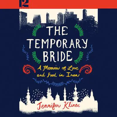 The Temporary Bride: A Memoir of Love and Food in Iran Audibook, by Jennifer Klinec