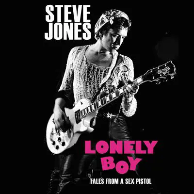 Lonely Boy: Tales from a Sex Pistol Audibook, by Steve Jones