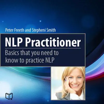 NLP Practitioner: Basics That You Need to Know to Practice NLP Audibook, by Peter Freeth