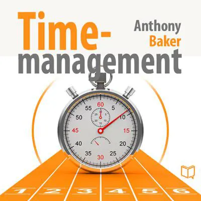 Time Management: Managing Your Time Effectively Audibook, by Anthony Baker