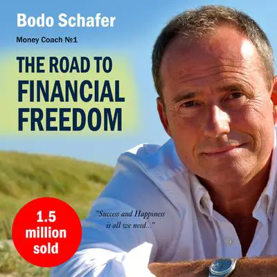 The Road to Financial Freedom: Earn Your First Million in Seven Years Audibook, by Bodo Schäfer