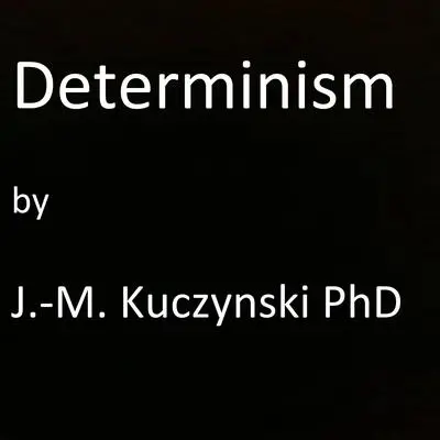 Determinism Audibook, by John-Michael Kuczynski