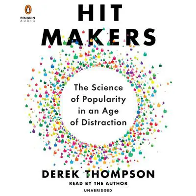 Hit Makers: The Science of Popularity in an Age of Distraction Audibook, by Derek Thompson