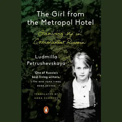 The Girl from the Metropol Hotel: Growing Up in Communist Russia Audibook, by Ludmilla Petrushevskaya