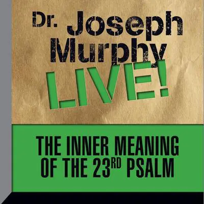 The Inner Meaning the 23rd Psalm: Dr. Joseph Murphy LIVE! Audibook, by Joseph Murphy