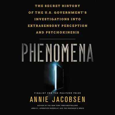 Phenomena: The Secret History of the U.S. Government's Investigations into Extrasensory Perception and Psychokinesis Audibook, by Annie Jacobsen