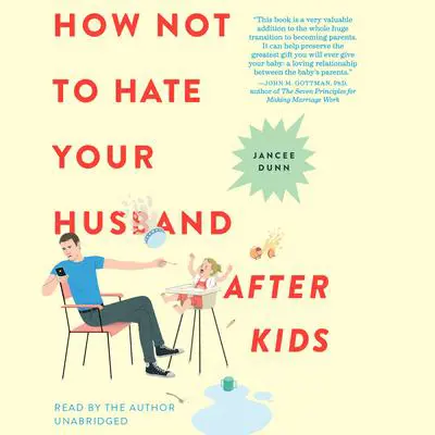 How Not to Hate Your Husband After Kids Audibook, by Jancee Dunn