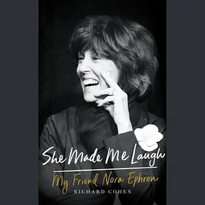 She Made Me Laugh: My Friend Nora Ephron Audibook, by Richard M. Cohen