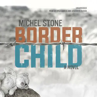 Border Child: A Novel Audibook, by Michel Stone