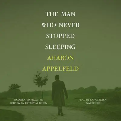 The Man Who Never Stopped Sleeping Audibook, by Aharon Appelfeld