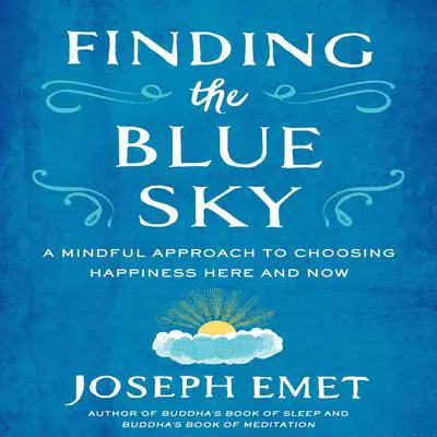 Finding the Blue Sky: A Mindful Approach to Choosing Happiness Here and Now Audibook, by Joseph Emet