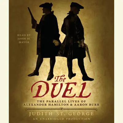 The Duel: The Parallel Lives of Alexander Hamilton and Aaron Burr Audibook, by Judith St. George