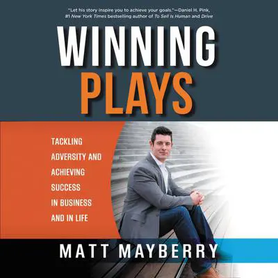 Winning Plays: Tackling Adversity and Achieving Success in Business and in Life Audibook, by Matt Mayberry