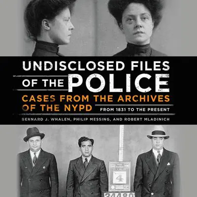 Undisclosed Files of the Police: Cases from the Archives of the NYPD from 1831 to the Present Audibook, by Bernard Whalen