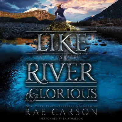 Like a River Glorious Audibook, by Rae Carson