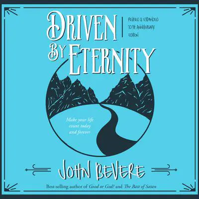 Driven by Eternity: Make Your Life Count Today & Forever Audibook, by John Bevere