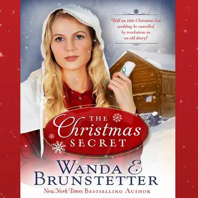 The Christmas Secret: Will an 1880 Christmas Eve Wedding be Cancelled by Revelations in an Old Diary? Audibook, by Wanda E. Brunstetter