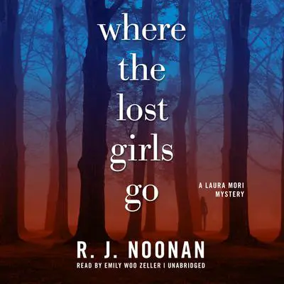 Where the Lost Girls Go: A Laura Mori Mystery Audibook, by Rosalind Noonan