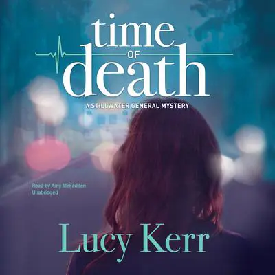 Time of Death: A Stillwater General Mystery Audibook, by Lucy Kerr