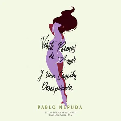 Veinte Poemas de Amor y Una Canción Desesperada Audibook, by Pablo Neruda