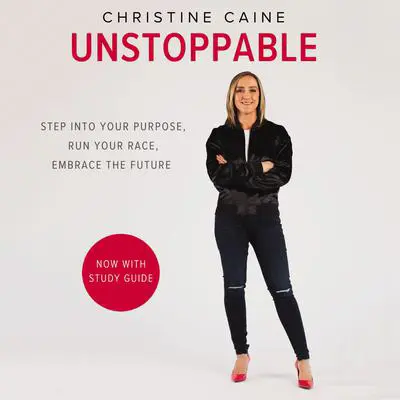 Unstoppable: Step into Your Purpose, Run Your Race, Embrace the Future Audibook, by Christine Caine