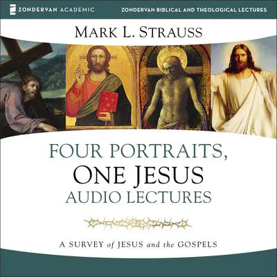 Four Portraits, One Jesus: Audio Lectures: A Survey of Jesus and the Gospels Audibook, by Mark L. Strauss