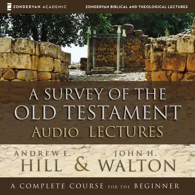 A Survey of the Old Testament: Audio Lectures Audibook, by Andrew E. Hill