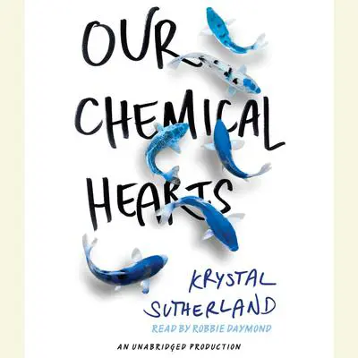 Our Chemical Hearts Audibook, by Krystal Sutherland