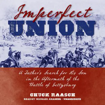 Imperfect Union: A Father’s Search for His Son in the Aftermath of the Battle of Gettysburg Audibook, by Chuck Raasch