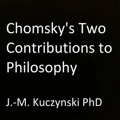 Chomsky's Two Contributions to Philosophy Audibook, by John-Michael Kuczynski