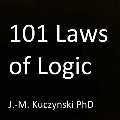 101 Laws of Logic Audibook, by John-Michael Kuczynski