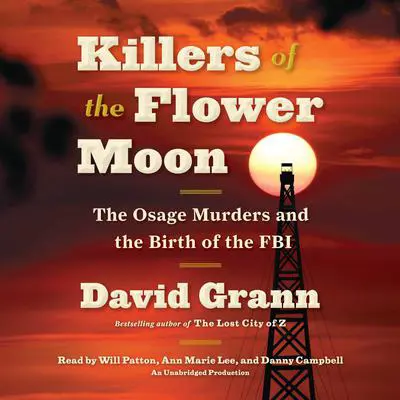 Killers of the Flower Moon: The Osage Murders and the Birth of the FBI Audibook, by David Grann