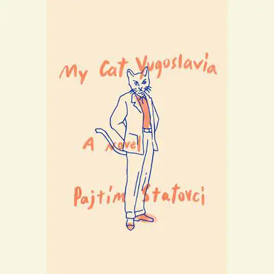 My Cat Yugoslavia: A Novel Audibook, by Pajtim Statovci
