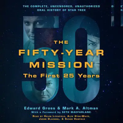 The Fifty-Year Mission: The Complete, Uncensored, Unauthorized Oral History of Star Trek: The First 25 Years Audibook, by Edward Gross