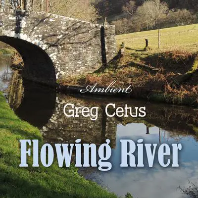 Flowing River: Soundscape for Mindful State and Relaxation Audibook, by Greg Cetus