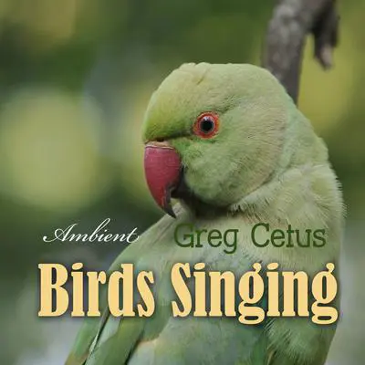Birds Singing: Ambient Sound for Mindful State Audibook, by Greg Cetus