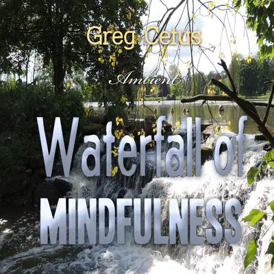 Waterfall of Mindfulness: Wakeful Worry Elimination Technique Audibook, by Greg Cetus