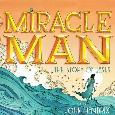 Miracle Man: The Story of Jesus Audibook, by John Hendrix
