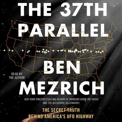The 37th Parallel: The Secret Truth Behind America's UFO Highway Audibook, by Ben Mezrich