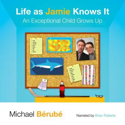 Life as Jamie Knows It: An Exceptional Child Grows Up Audibook, by Michael Berube