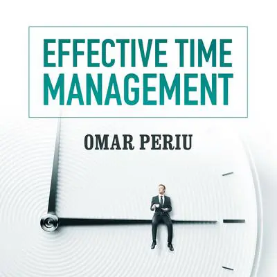 Effective Time Management Audibook, by Omar Periu