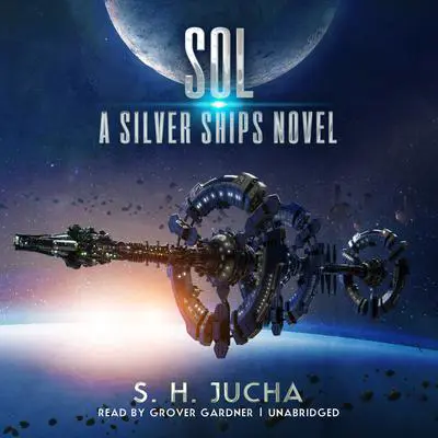 Sol: A Silver Ships Novel Audibook, by S. H.  Jucha
