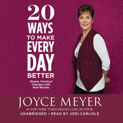 20 Ways to Make Every Day Better: Simple, Practical Changes with Real Results Audibook, by Joyce Meyer