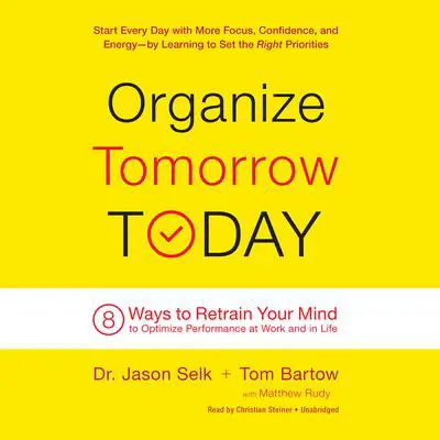 Organize Tomorrow Today: 8 Ways to Retrain Your Mind to Optimize Performance at Work and in Life Audibook, by Jason Selk