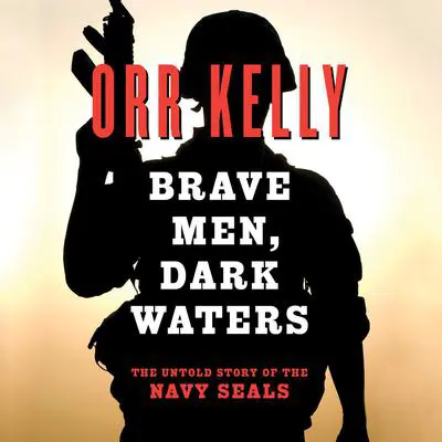 Brave Men Dark Waters Audibook, by Orr Kelly