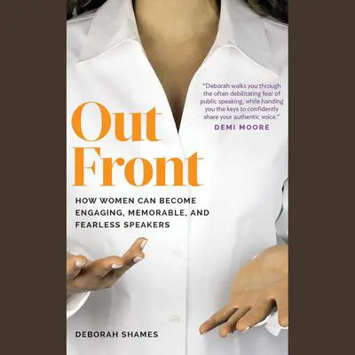 Out Front: How Women Can Become Engaging, Memorable, and Fearless Speakers Audibook, by Deborah Shames