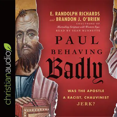 Paul Behaving Badly: Was the Apostle a Racist, Chauvinist Jerk? Audibook, by E. Randolph Richards