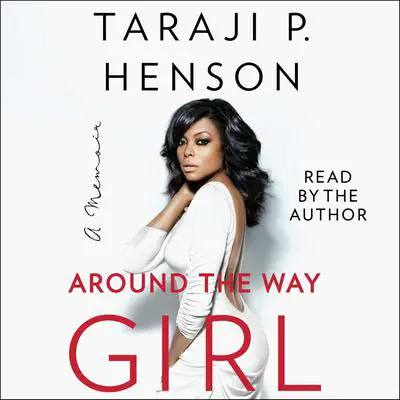 Around the Way Girl: A Memoir Audibook, by Taraji P. Henson